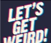 Lets Get Weird