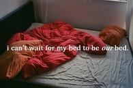 I cant wait for my bed to be our bed