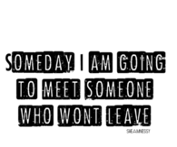 I am going to meet someone who wont leave