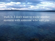 Waste another moment with someone who isnt you
