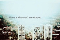 Home is wherever I am with you