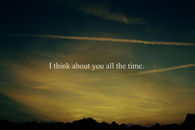 I think about you all the time