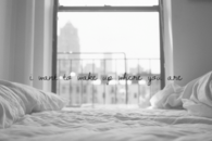 I want to wake up where you are