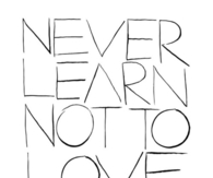 Never learn not to love