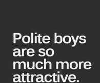 Polite boys are so much more attractive