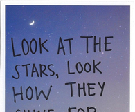 Look at the stars, look how they shine for you
