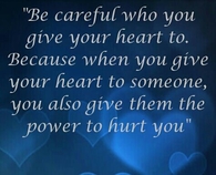 be careful who you give your heart to