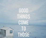 Good things come to those who have strong faith