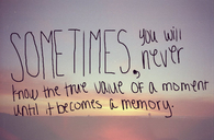 Until it becomes a memory