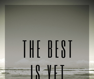 The best is yet to come