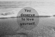 You deserve to love yourself