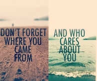 Dont forget where you came from