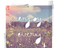 Enjoy every moment