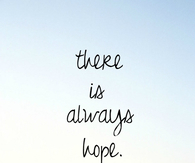 There is always hope