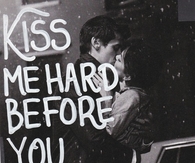 Kiss me hard before you go