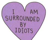 I am surrounded by idiots
