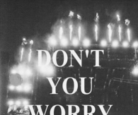 Dont you worry child