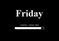 Friday, loading please wait