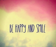 Be happy and smile