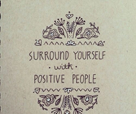 Surround yourself with positive people