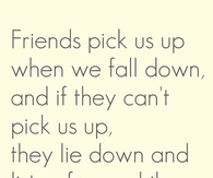 friends pick us up when we are down
