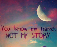 You know my name not my story