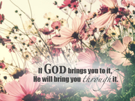 If God brings you to it