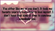 you either like me or you dont
