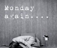 Monday again