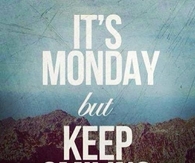 Its monday but keep smiling