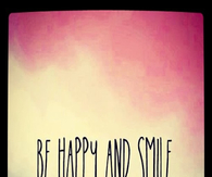 Be happy and smile