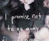 If you promise to stay