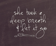 She took a deep breath and let it go