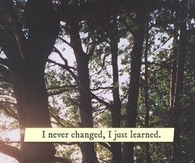 I never changed, I just learned