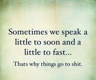 Sometimes we speak a little too soon
