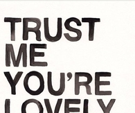 Trust me you are lovely