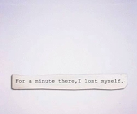 For a minute there, I lost myself