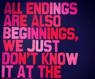 all endings are beginings