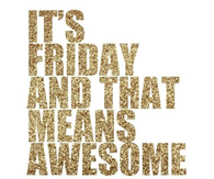 Its friday and that means awesome
