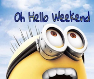 Oh hello weekend