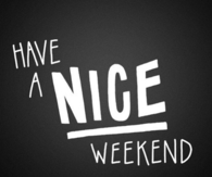 Have a nice weekend