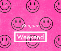 Bonjour weekend