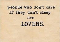 People who dont care if they dont sleep