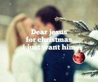 Dear Jesus for christmas i just want him