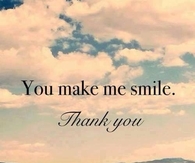 You make me smile, thank you
