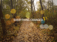 Everything changed