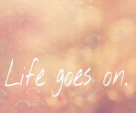 Life goes on