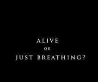 Alive or just breathing?