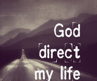 God direct my life