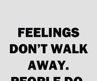 Feelings dont walk away, people do